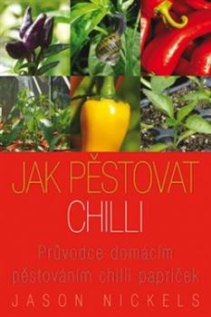 Kniha: Jak pěstovat chilli - Jason Nickels