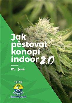 Kniha: Jak pěstovat konopí indoor 2.0 - Mr. José