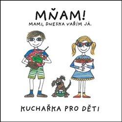 Kniha: MŇAM! Mami, dneska vařím já - Kuchařka p - Bábková, Kristýna