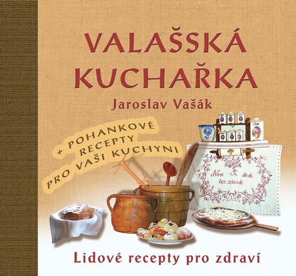 Kniha: Valašská kuchařka - Lidové recepty pro zdraví + Recepty s pohankou ke zdraví - Vašák Jaroslav