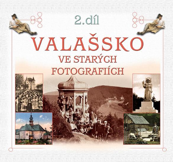 Kniha: Valašsko ve starých fotografiích 2. díl - Stoklasa Radovan