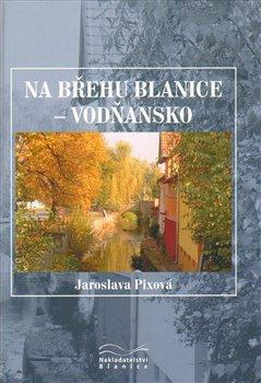 Kniha: Na břehu Blanice - Vodňansko - Pixová, Jaroslava