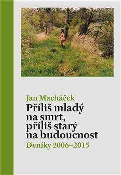 Kniha: Příliš mladý na smrt, příliš starý na budoucnost - Macháček, Jan