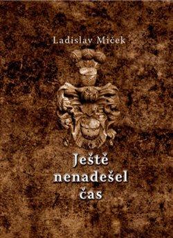 Kniha: Ještě nenadešel čas - Miček, Ladislav