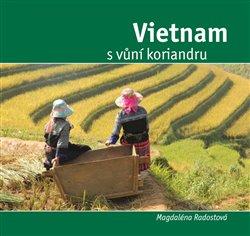 Kniha: Vietnam s vůní koriandru - Radostová, Magdalena