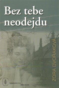 Kniha: Bez tebe neodejdu - Dvořáková, Zora