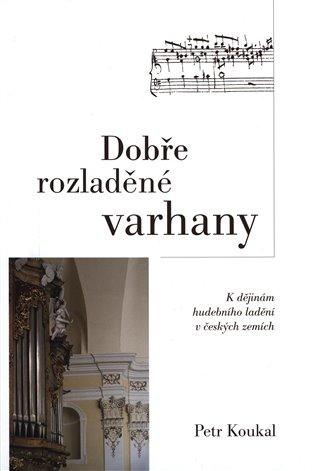 Kniha: Dobře rozladěné varhany - Koukal, Petr