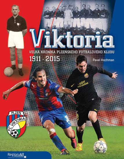 Kniha: VIKTORIA - Velká kronika plzeňského fotbalového klubu 1911-2015 - Hochman Pavel