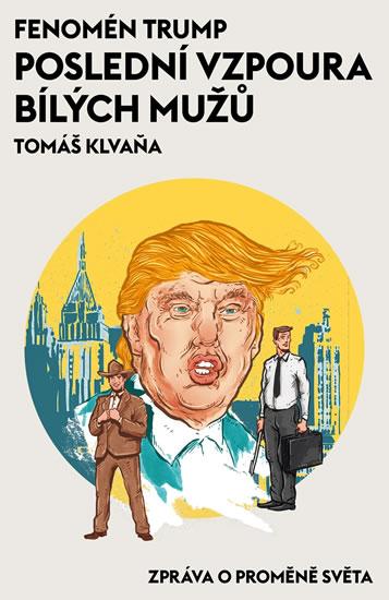Kniha: Fenomén Trump - Poslední vzpoura bílých mužů - Klvaňa Tomáš