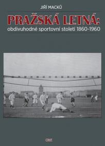 Pražská Letná: obdivuhodné sportovní století 1860-1960