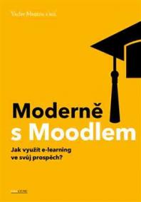 Moderně s Moodlem - Jak využít e-learning ve svůj prospěch?