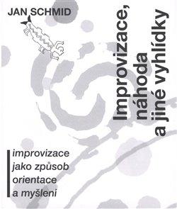 Kniha: Improvizace, náhoda a jiné vyhlídky - Schmid, Jan