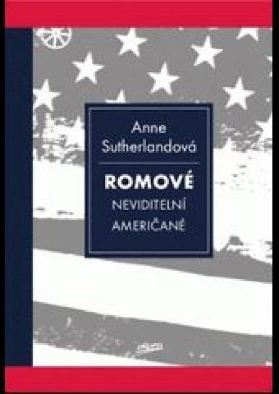 Kniha: Romové - Neviditelní Američané - Sutherlandová Anne