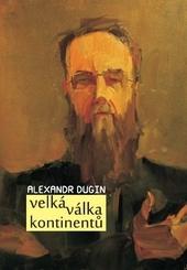 Kniha: Velká válka kontinentů - Alexandr Dugin