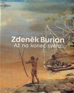 Kniha: Zdeněk Burian - Až na konec světaautor neuvedený