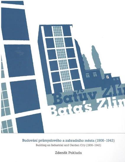Kniha: Baťův Zlín - Budování průmyslového a zahradního města (1906-1943) - Pokluda Zdeněk