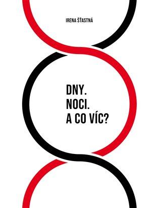 Kniha: Dny. Noci. A co víc? - Šťastná, Irena