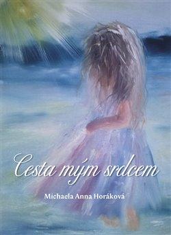 Kniha: Cesta mým srdcem - Horáková, Michaela Anna