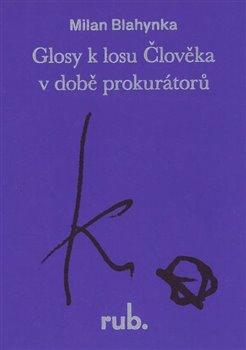 Kniha: Glosy k losu Člověka v době prokurátorů - Blahynka, Milan