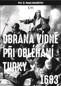 Kniha: Obrana Vídně při obléhání Turky 1683 - Beno Imendörffer