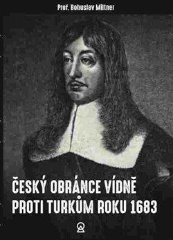 Kniha: Český obránce Vídně proti Turkům roku 1683 - Miltner, Bohuslav