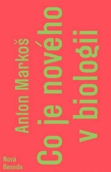 Kniha: Co je nového v biologii - Anton Markoš