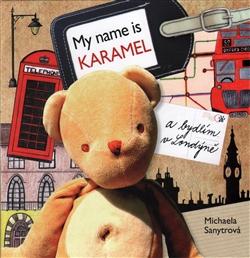 Kniha: My name is Karamel a bydlím v Londýně - Michaela Sanytrová