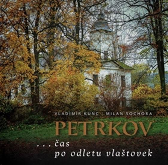 Kniha: Petrkov ...čas po odletu vlaštovek - Kunc, Milan Sochora Vladimír