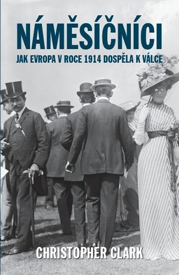 Kniha: Náměsíčníci - Jak Evropa v roce 1914 dos - Christopher Clark