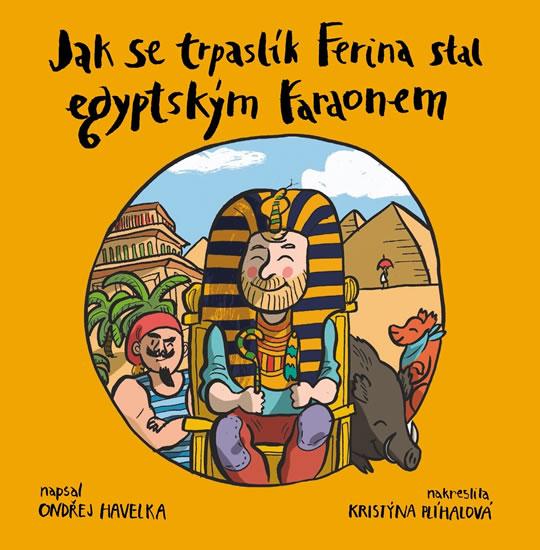 Kniha: Jak se trpaslík Ferina stal egyptským faraonem - Havelka Ondřej