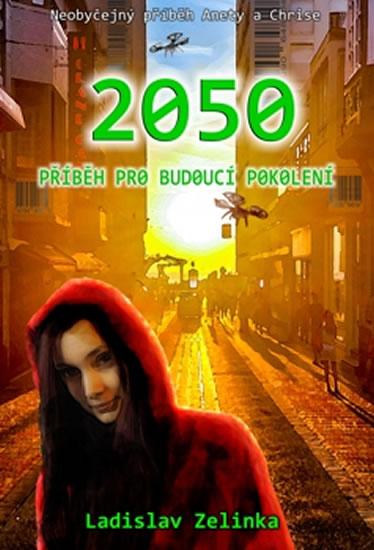 Kniha: 2050 - Příběh pro budoucí pokolení - Zelinka Ladislav