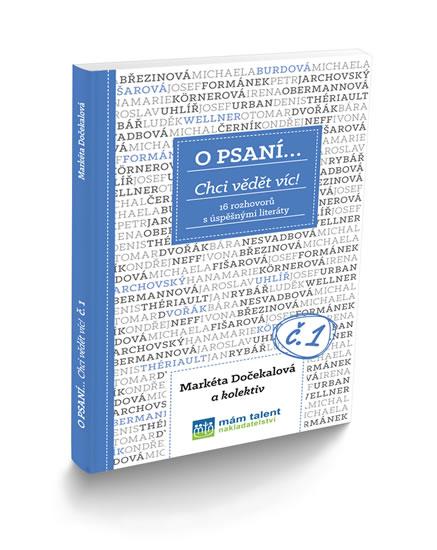 Kniha: O psaní... Chci vědět víc! - 16 rozhovorů s úspěšnými literáty - Dočekalová Markéta