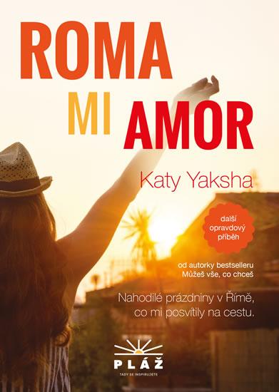 Kniha: ROMA MI AMOR - Nahodilé prázdniny v Římě, co mi posvítily na cestu - Yaksha Katy