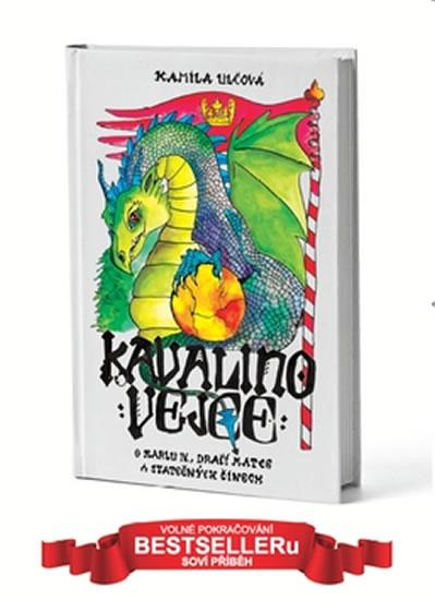 Kniha: Kavalino vejce - O Karlu IV., dračí matce a statečných činech - Ulčová Kamila