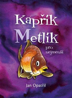 Kniha: Kapřík Metlík pro nejmenší - Opatřil, Jan