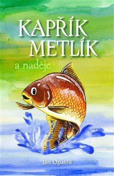 Kniha: Kapřík Metlík a naděje - Opatřil, Jan
