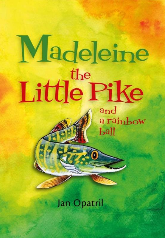 Kniha: Madeleine the Little Pike and a rainbow ball (anglicky) - Opatřil Jan