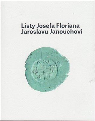 Kniha: Listy Josefa Floriana Jaroslavu Janouchovi - Janouch, Ladislav