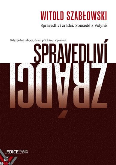 Kniha: Spravedliví zrádci - Sousedé z Volyně - Szablowski Witold