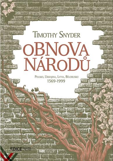 Kniha: Obnova národů - Polsko, Ukrajina, Litva, Bělorusko 1569-1999 - Snyder Timothy