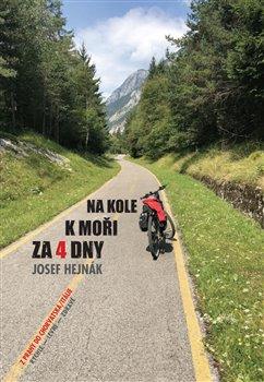 Kniha: Na kole k moři za 4 dny - Hejnák, Josef