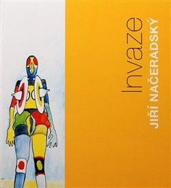 Kniha: Jiří Načeradský - Invaze - Načeradský, Jiří