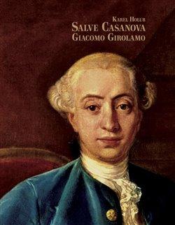 Kniha: Salve Casanova. Giacomo Girolamo - Karel Holub