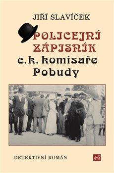 Kniha: Policejní zápisník c.k. komisaře Pobudy - Slavíček , Jiří