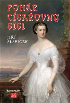 Kniha: Pohár císařovny Sisi - Slavíček , Jiří