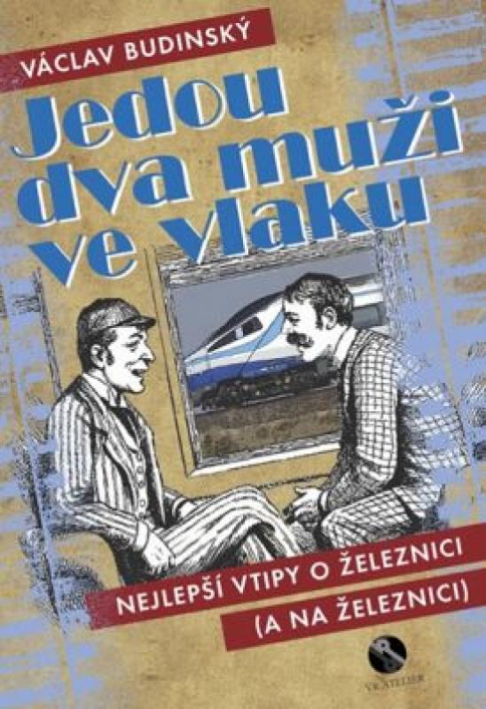 Kniha: Jedou dva muži ve vlaku aneb Nejlepší vtipy o železnici (a na železnici) - Budinský Václav