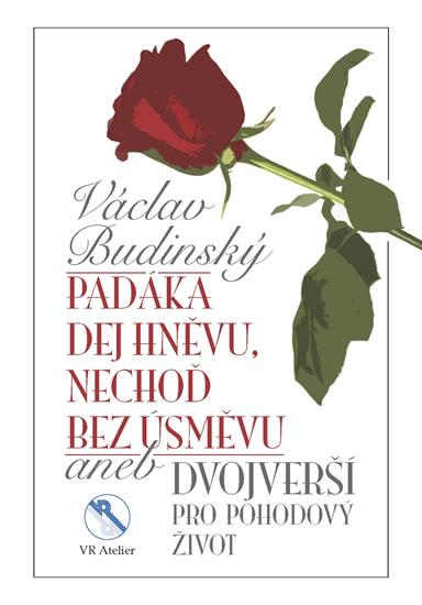 Kniha: Padáka dej hněvu, nechoď bez úsměvu aneb Dvojverší pro pohodový život - Budinský Václav