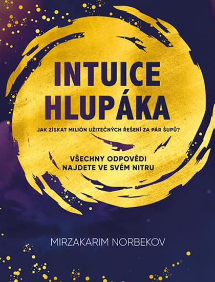 Kniha: Intuice hlupáka - Jak získat milión užit - Norbekov Mirzakarim