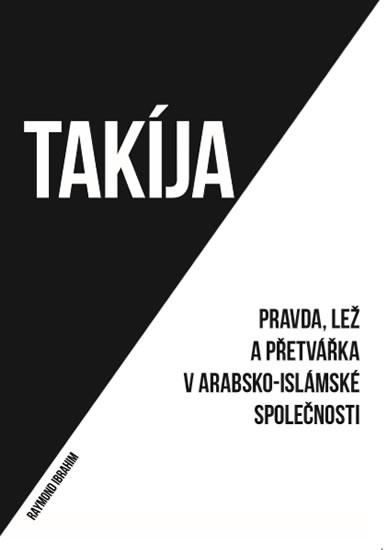 Kniha: Takíja - Pravda, lež a přetvářka v arabs - Ibrahim Raymond