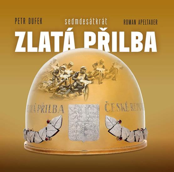 Kniha: Sedmdesetkrát Zlatá přilba - Dufek Petr